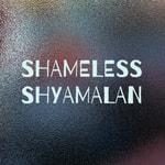 Logo of the podcast Shameless Shyamalan Podcast Shameless Shyamalan