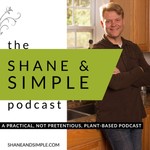 Logo of the podcast shane & simple podcast: a practical, not pretentious, plant-based podcast Podcast shane & simple podcast: a practical, not pretentious, plant-based podcast