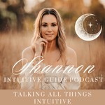 Shannon the Intuitive Guide Podcast Shannon the Intuitive Guide