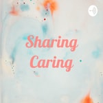 Logo of the podcast Sharing Caring Podcast Sharing Caring