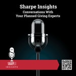 Podcast Sharpe Insights: Conversations With Your Planned Giving Experts