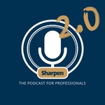 Sharpen 2.0: The Podcast for Professionals Sharpen 2.0: The Podcast for Professionals