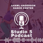 Logo of the podcast Shawl-Anderson Dance Center Studio 5 Podcast Shawl-Anderson Dance Center Studio 5