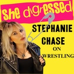 Logo of the podcast She Digressed... Stephanie Chase on Wrestling Podcast She Digressed... Stephanie Chase on Wrestling