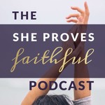 Logo of the podcast She Proves Faithful Podcast She Proves Faithful