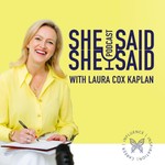 She Said / She Said with Laura Cox Kaplan Podcast She Said / She Said with Laura Cox Kaplan