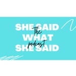 Logo of the podcast She Said What She Said Podcast She Said What She Said