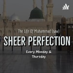 Logo of the podcast Sheer Perfection: The Life Of Muhammad (S.A.W) Podcast Sheer Perfection: The Life Of Muhammad (S.A.W)
