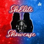 ShElite Showcase Podcast ShElite Showcase