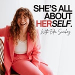 Podcast SHE'S ALL ABOUT HERSELF.
