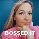 She’s Bossed It! Podcast She’s Bossed It!