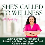 Podcast She's Called to Wellness | Losing Weight, Restoring Identity, & Becoming Who God Called You To Be for Christian Women in Ministry