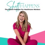 Shift Happens: The Health Podcast for Healthcare Workers Podcast Shift Happens: The Health Podcast for Healthcare Workers