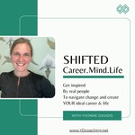 Logo of the podcast Shifted: Career.Mind.Life.
Get inspired to navigate change and create YOUR ideal career and life Podcast Shifted: Career.Mind.Life.
Get inspired to navigate change and create YOUR ideal career and life