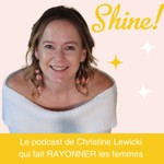 Shine ! Le Podcast qui fait RAYONNER les femmes Podcast Shine ! Le Podcast qui fait RAYONNER les femmes