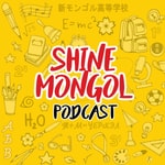 Podcast Shine Mongol Podcast