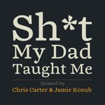 Shit My Dad Taught Me Podcast Shit My Dad Taught Me