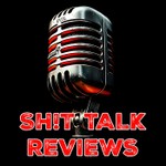 Shit Talk Reviews Podcast Shit Talk Reviews