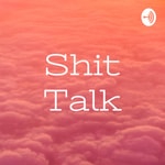Logo of the podcast Shit Talk Podcast Shit Talk
