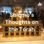 Logo of the podcast Shlomo's Thoughts on the Torah Podcast Shlomo's Thoughts on the Torah