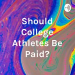 Logo of the podcast Should College Athletes Be Paid? Podcast Should College Athletes Be Paid?
