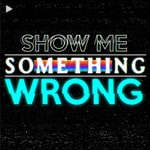 Logo of the podcast Show Me Something Wrong Podcast Show Me Something Wrong