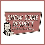 Logo of the podcast Show Some Respect, Tom Witcombe is Talking Podcast Show Some Respect, Tom Witcombe is Talking