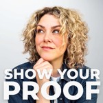 Show Your Proof Podcast Show Your Proof