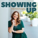 Showing Up with Vicki Knights Podcast Showing Up with Vicki Knights