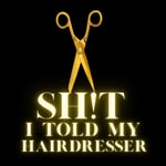 Logo of the podcast Sh!t I told my Hairdresser Podcast Sh!t I told my Hairdresser