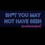 Logo of the podcast Sh*t You May Not Have Seen Logo of the podcast Sh*t You May Not Have Seen