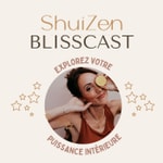 Logo of the podcast ShuiZen Blisscast : Explorez votre Puissance Intérieure Podcast ShuiZen Blisscast : Explorez votre Puissance Intérieure
