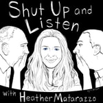 Logo of the podcast Shut Up and Listen with Heather Matarazzo Podcast Shut Up and Listen with Heather Matarazzo