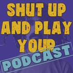 Logo of the podcast Shut Up and Play Your Podcast Podcast Shut Up and Play Your Podcast