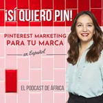 Logo of the podcast Sí Quiero Pin * Pinterest Marketing para marcas en español Podcast Sí Quiero Pin * Pinterest Marketing para marcas en español