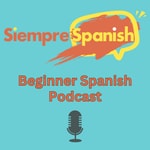 Logo of the podcast Siempre Spanish Beginner Podcast Podcast Siempre Spanish Beginner Podcast
