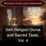 Logo of the podcast Sikh Religion Gurus and Sacred Texts, Vol. 4 Podcast Sikh Religion Gurus and Sacred Texts, Vol. 4