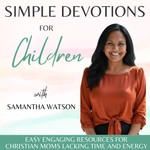 Logo of the podcast Simple Devotions for Children | Bible Verses, Faith, Working Moms, SAHM, Devotional, No Energy, No Time Podcast Simple Devotions for Children | Bible Verses, Faith, Working Moms, SAHM, Devotional, No Energy, No Time