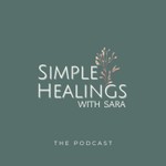 Logo of the podcast Simple Healings with Sara Podcast Simple Healings with Sara