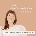SIMPLE + INTENTIONAL, decluttering, intentional living, habits, decluttering tips, minimalism Podcast SIMPLE + INTENTIONAL, decluttering, intentional living, habits, decluttering tips, minimalism