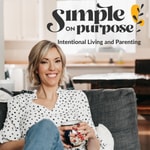 Logo of the podcast Simple on Purpose | Intentional Living and Parenting Podcast Simple on Purpose | Intentional Living and Parenting