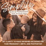 Simplify Birth & Motherhood: Clarity for Informed decisions in Pregnancy, Childbirth, Postpartum, and Motherhood! Podcast Simplify Birth & Motherhood: Clarity for Informed decisions in Pregnancy, Childbirth, Postpartum, and Motherhood!