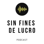 Logo of the podcast Sin Fines de Lucro Podcast Sin Fines de Lucro