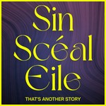 Logo of the podcast Sin Scéal Eile Podcast Sin Scéal Eile