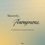 Logo of the podcast Sincerely, Anonymous. Podcast Sincerely, Anonymous.
