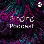 Logo of the podcast Singing Podcast Podcast Singing Podcast