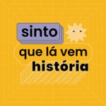 Logo of the podcast Sinto Que Lá Vem História Podcast Sinto Que Lá Vem História