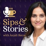 Sips and Stories with Anjali Batra Podcast Sips and Stories with Anjali Batra