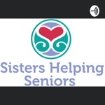 Logo of the podcast Sisters Helping Seniors Podcast Sisters Helping Seniors