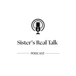 Logo of the podcast Sister’s Real Talk Podcast Sister’s Real Talk
